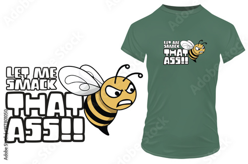 Funny angry honey bee logo, clipart or mascot with a funny quote let me smack that ass. Vector illustration tshirt, website, print, clip art, poster and print on demand merch