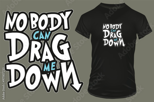 Nobody can drag me down. Inspirational motivational quote. Vector illustration for tshirt, website, print, clip art, poster and custom print on demand merchandise.