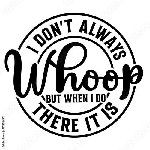 I Don't Always Whoop But When I Do There It Is SVG | Funny Girl Quote | Sarcastic Svg | Sassy Saying Svg | Funny Quotes Svg