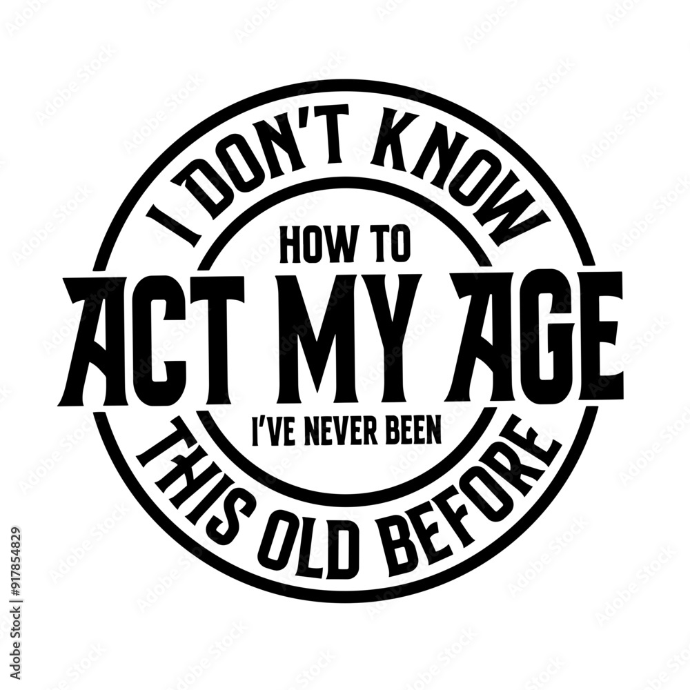 I Don't Know How To Act My Age I've Never Been This Old Before SVG | Funny Men Svg | Funny Quotes Svg | Old Man Svg | Birthday Svg I Don't Know How To Act My Age I've Never Been This Old Before SVG | Funny Men Svg | Funny Quotes Svg | Old Man Svg | Birthday Svg