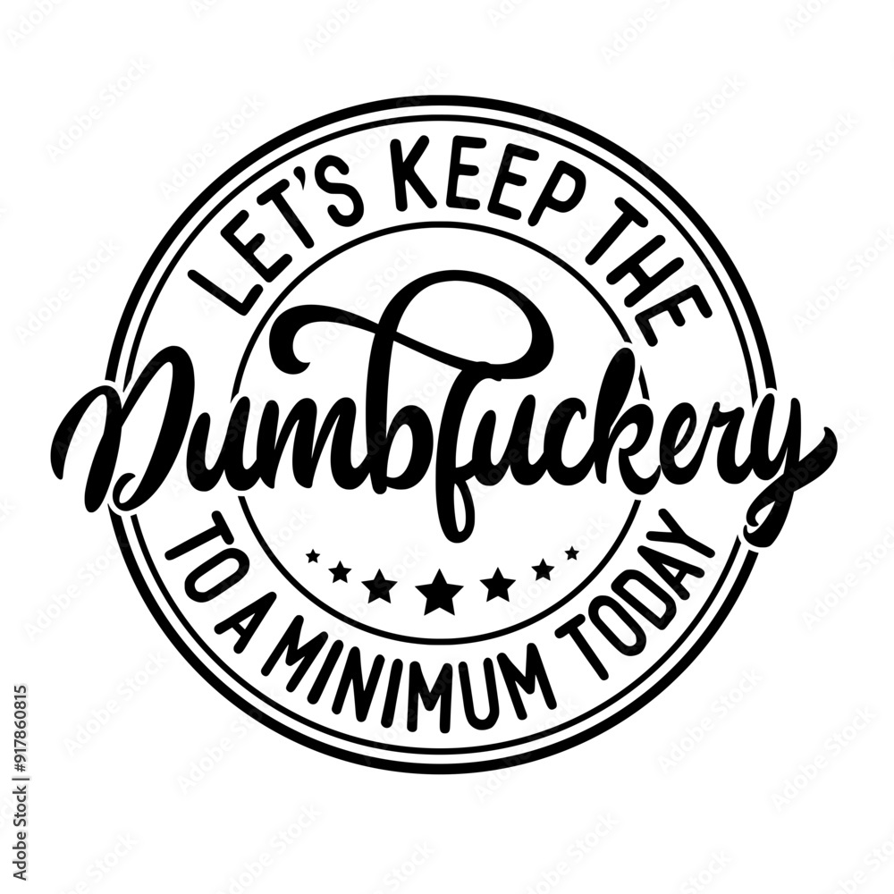Let's Keep The Dumbfuckery To a Minimum Today SVG | Funny Sarcastic Shirt Svg | Funny Coworker Gift Svg | Funny Work Svg | Meme Svg Let's Keep The Dumbfuckery To a Minimum Today SVG | Funny Sarcastic Shirt Svg | Funny Coworker Gift Svg | Funny Work Svg | Meme Svg