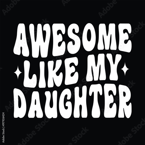 Awesome Like My Daughter. Funny Father's day T-shirt Design. Funny father quotes