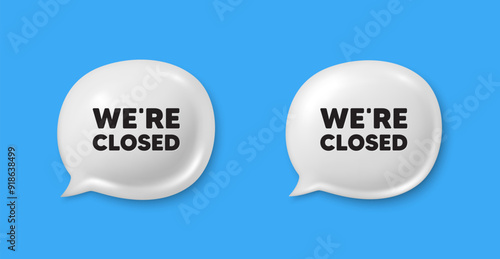 We are closed tag. Chat speech bubble 3d icons. Business closure sign. Store bankruptcy symbol. Closed chat offer. Speech bubble banners set. Text box balloon. Vector