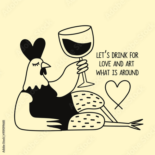Vector illustration with relaxing chicken with wine glass. Let's drink for art and love what is around phrase.  Cute and funny typography poster, print design with animal and text.
