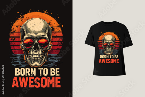 Skull wearing sun glasses vintage design says 'BORN TO BE AWESOME' for t shirt print