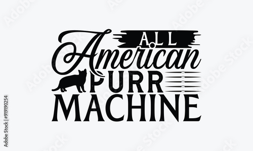 All American Purr Machine - American Shorthair Cat T-Shirt Design, Handmade Calligraphy Vector Illustration, Bags, Posters, Cards, Isolated On White Background.