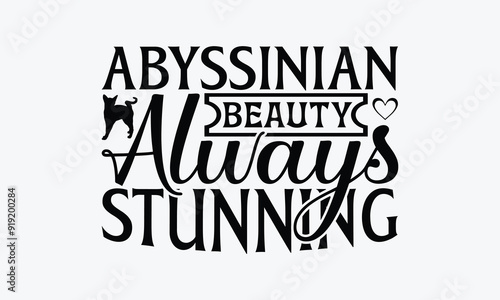 Abyssinian Beauty Always Stunning - Abyssinian Cat T-Shirt Design, Handmade Calligraphy Vector Illustration, Cameo, Cricut, Eps, Files For Cutting.