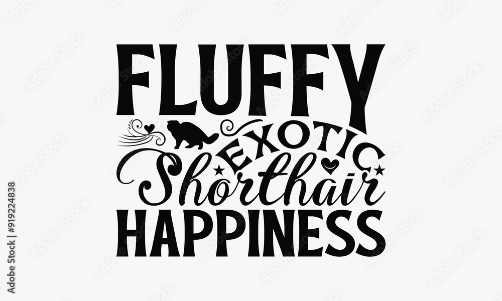 Fluffy Exotic Shorthair Happiness - Exotic Shorthair Cat T-Shirt Design, Illustration Written Vector T Shirt Design, For Prints On Bags, Posters, Cards. Fluffy Exotic Shorthair Happiness - Exotic Shorthair Cat T-Shirt Design, Illustration Written Vector T Shirt Design, For Prints On Bags, Posters, Cards.
