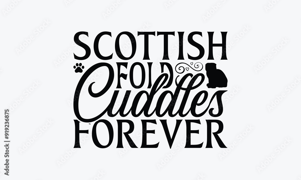 Scottish Fold Cuddles Forever - Scottish Fold Cat T-Shirt Design, Hand Drawn Lettering Phrase Isolated On White Background, Calligraphy Graphic Design. Scottish Fold Cuddles Forever - Scottish Fold Cat T-Shirt Design, Hand Drawn Lettering Phrase Isolated On White Background, Calligraphy Graphic Design.