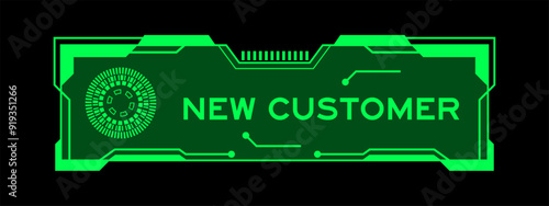 Green color of futuristic hud banner that have word new customer on user interface screen on black background
