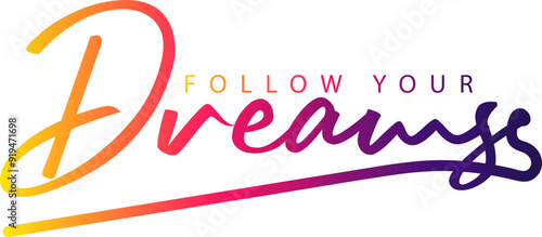 follow your dreams, follow your dreams inspirational quote, motivational quotes, illustration lettering quotes