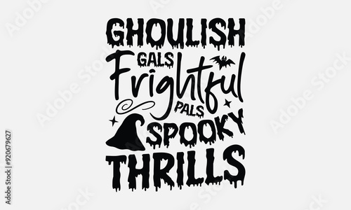 Ghoulish Gals Frightful Pals Spooky Thrills- Halloween t shirt design, Witches Halloween Quetes, Handmade Calligraphy Vector Illustration, For Cutting Machine, Silhouette Cameo, Circuit.