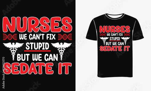 Nurses we can't fix stupid but we can sedate it  Nursing t-shirt design - Print, Poster . 