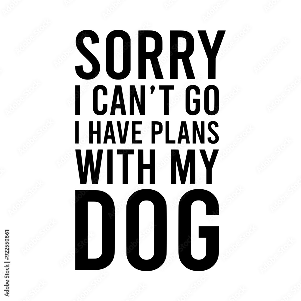 Fototapeta premium Sorry I can't go I have plans with my dog PNG SVG, Funny saying, Digital download, Commercial Use, Cricut cut File, Svg Files for Cricut
