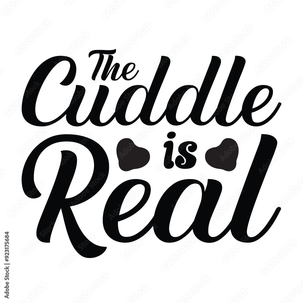 The Cuddle Is Real, Newborn Onesie Design, Baby Typography Shirt Design Vector The Cuddle Is Real, Newborn Onesie Design, Baby Typography Shirt Design Vector