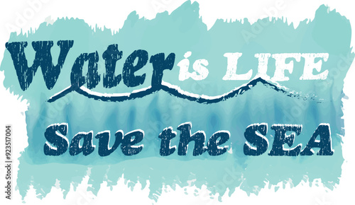 Vektorillustration im Aquarellstiel mit dem Schriftzug "Water is Life - Savve the Sea" in Blautönen.