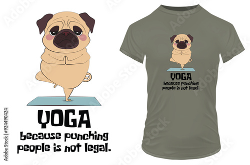 Cute pug dog in a peaceful yoga posture with a quote yoga because punching people is not legal. Funny vector illustration for tshirt, website, clip art, poster and print on demand merchandise.