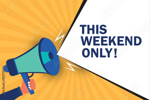 Male hand holding megaphone with This Weekend Only speech bubble. Loudspeaker. Special Offer banner for business, promotion and advertising