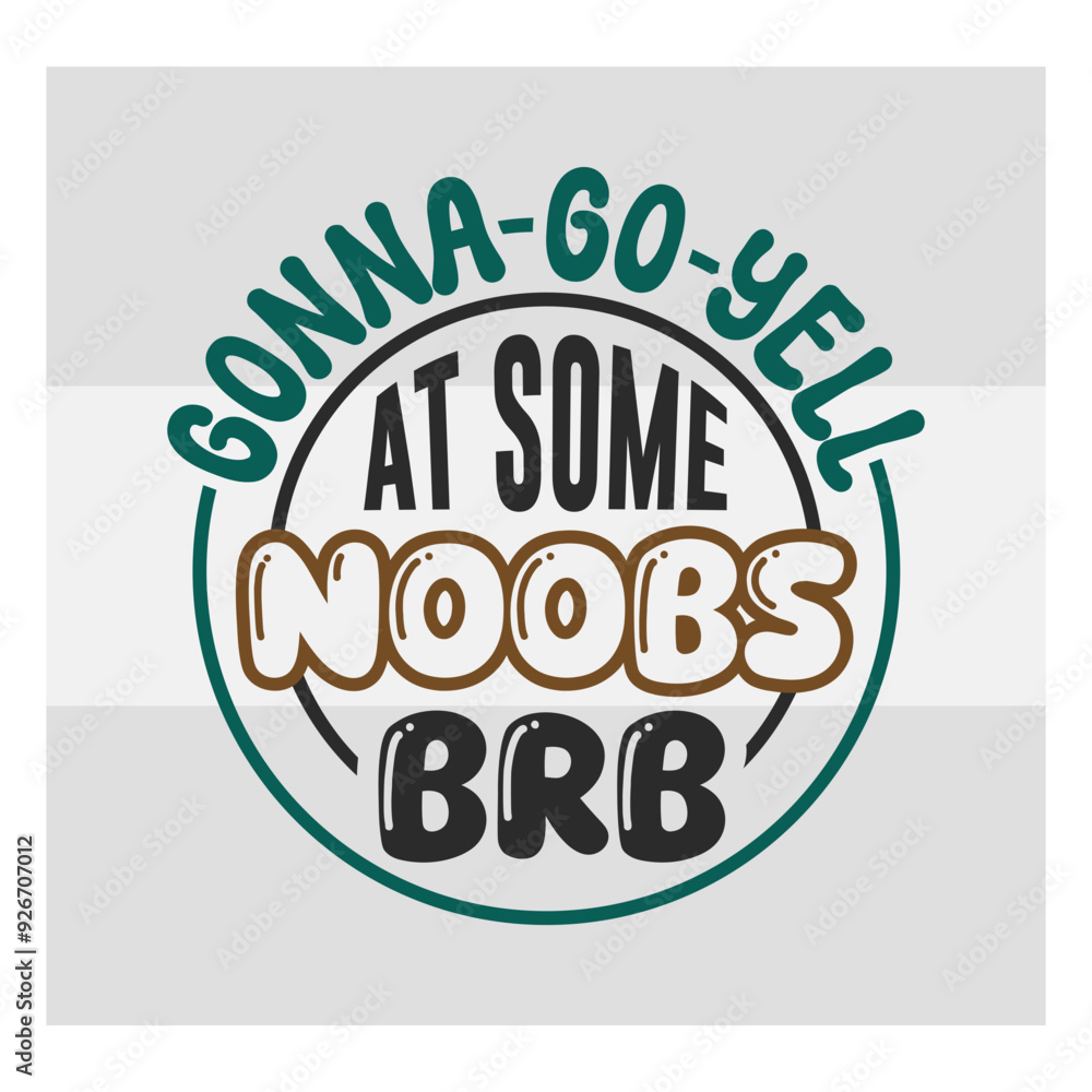 Gaming Svg, Gonna Go Yell At Some Noobs Brb Svg, Funny Gamer Svg, Gamer