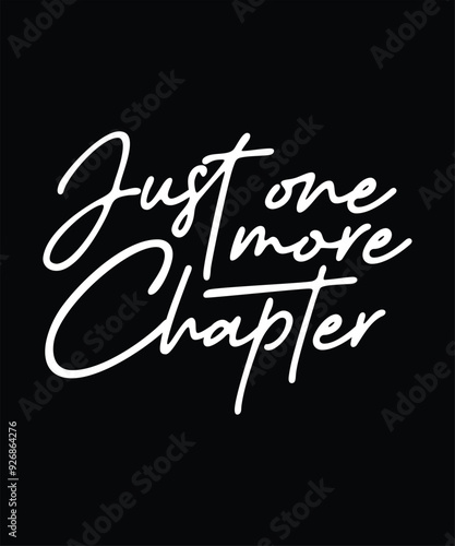 Just one more chapter t-shirt design, book lover t-shirt,  gift tshirt