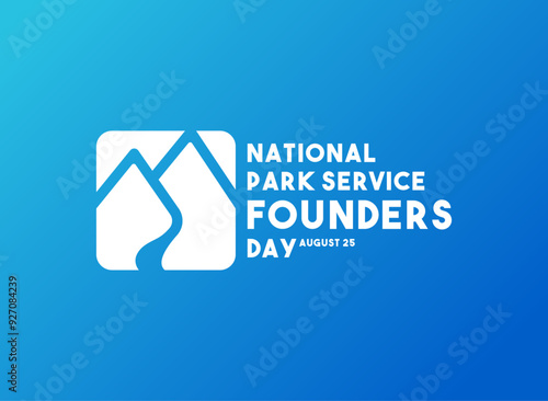 National Park Service Founders Day. August 25.
