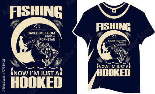 Fishing saved me from being a pornstar now I’m just a hooked t shirt design