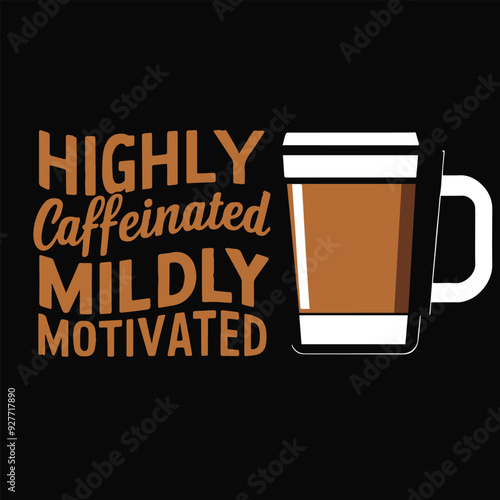 Highly caffeinated mildly motivated text design illustration