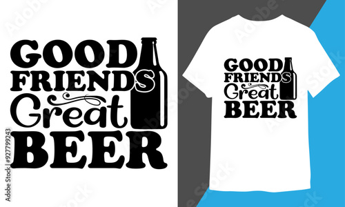 Good Friends Great Beer SVG Design, T-shirt Design, Trends.