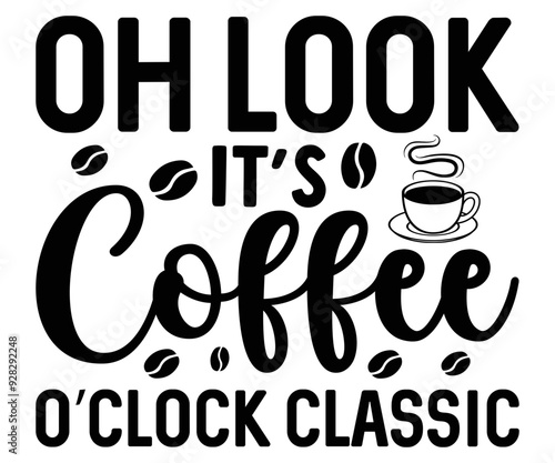 oh look it's coffee o’clock classic  Svg,Coffee,Funny Coffee,Coffee Lovers,Coffee Half,With Coffee,books coffee,Coffee Hobby, Caffeine Queen,Retro Coffee