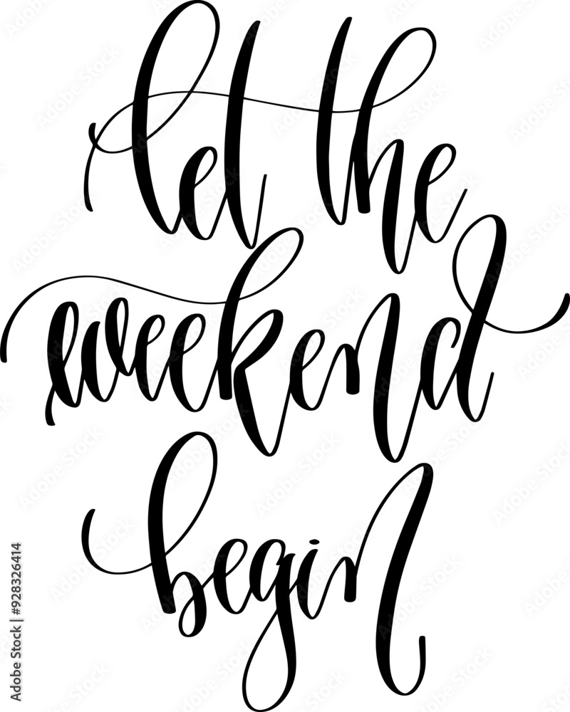 let the weekend begin - hand lettering inscription text calligraphy vector illustration phrase, positive quote let the weekend begin - hand lettering inscription text calligraphy vector illustration phrase, positive quote