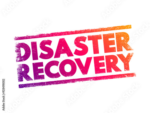 Disaster Recovery - set of policies, tools, and procedures to enable the recovery of vital technology infrastructure following a natural disaster, text concept stamp