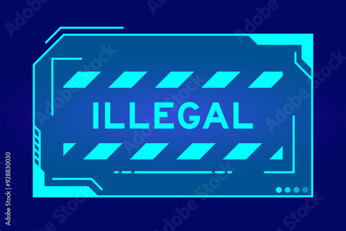 Futuristic hud banner that have word illegal on user interface screen on blue background