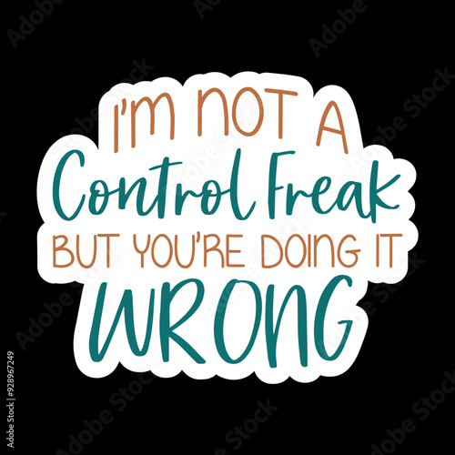 I'm Not A Control Freak But You're Doing It Wrong