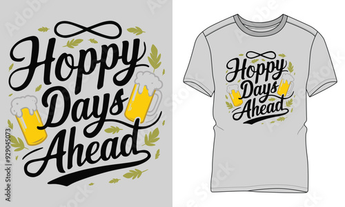 Hoppy Days Ahead - Craft beer Typography T-shirt vector design. motivational and inscription quotes. perfect for print item and bags, posters, cards. 
isolated on black background