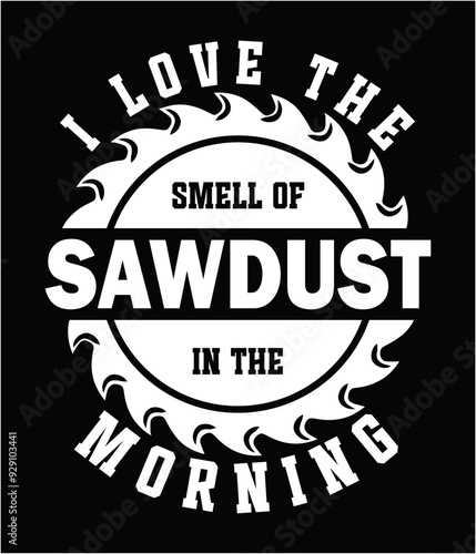 I love the smell of sawdust in the morning editable file.