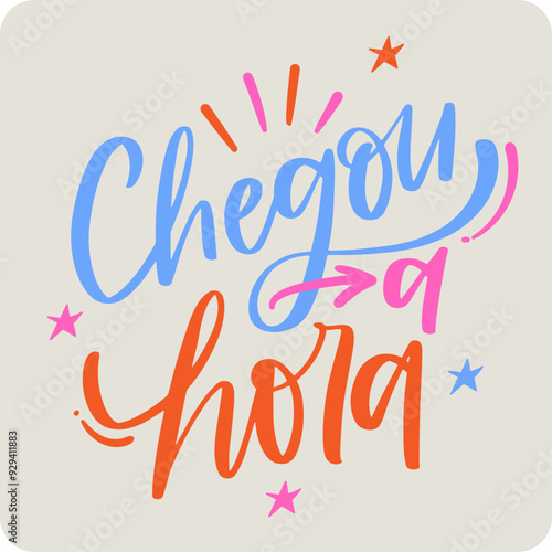 Chegou a hora! It's time in brazilian portuguese. Modern hand Lettering. vector.