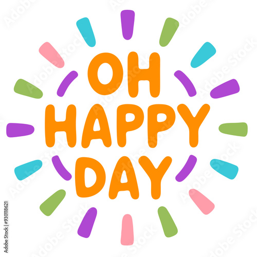 Oh happy day, colorful text with exclamation marks and abstract shapes around it