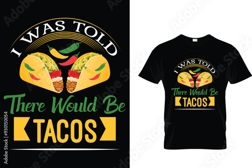 I was told there would be tacos  - Tacos T-shirt Design 