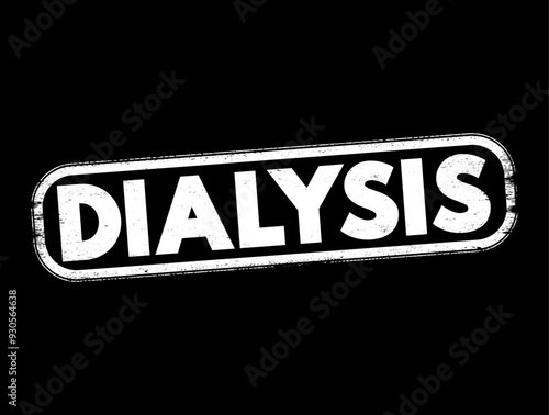Dialysis - procedure to remove waste products and excess fluid from the blood when the kidneys stop working properly, text concept stamp