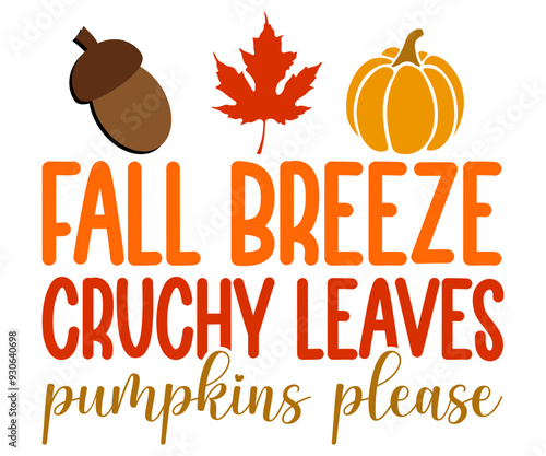 Fall breeze cruchy leaves pumpkins please Svg,Hello Fall,Autumn,Love Fall,Season,Pumpkin,Fall vibes,sweet fall,Welcome fall,Pumpkin Spice