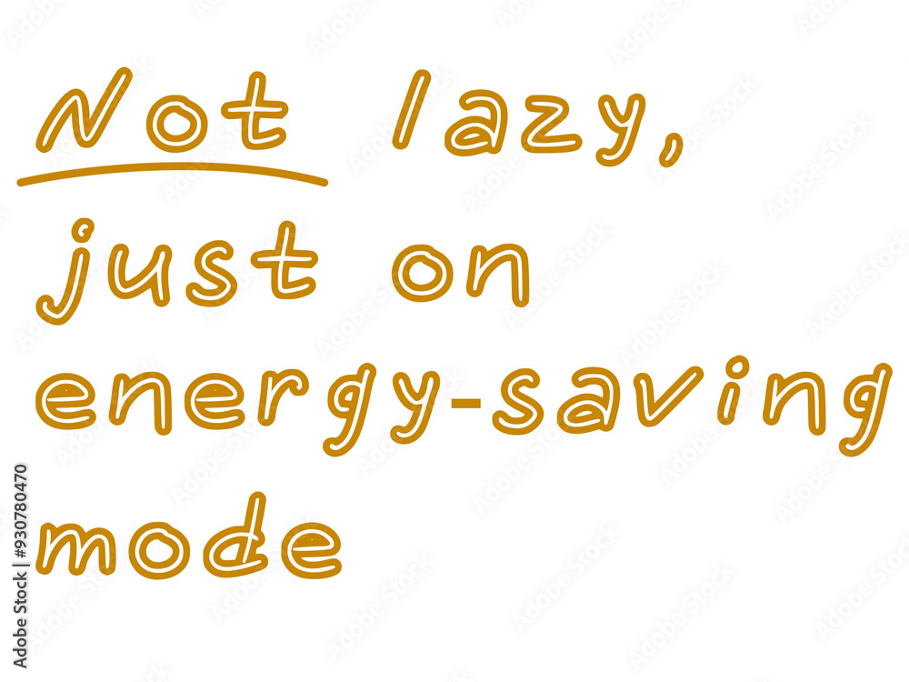 Not lazy, just on energy-saving mode Not lazy, just on energy-saving mode