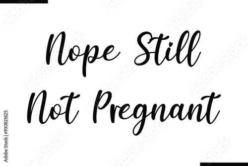 Nope Still Not Pregnant Modern Text Typography Quote