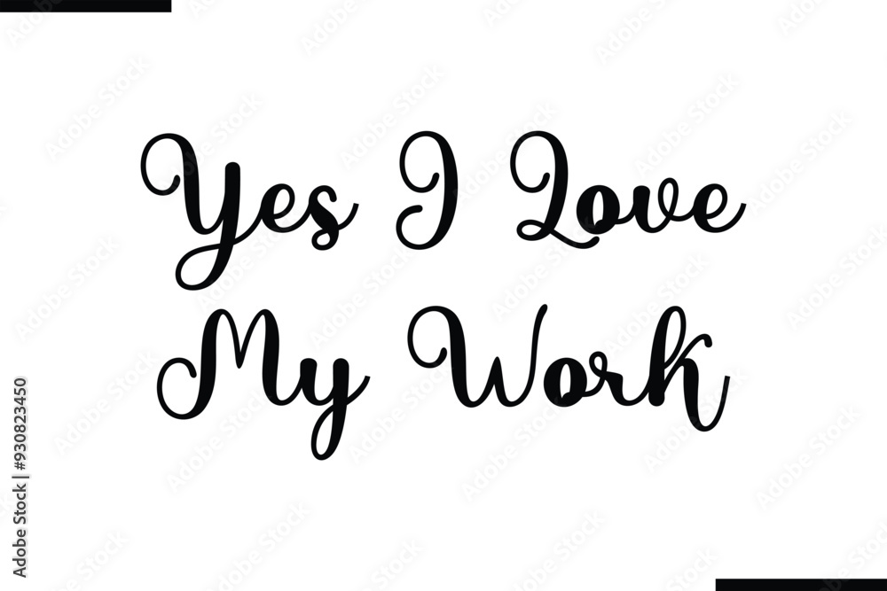 Obraz premium Yes I Love My Work Text Typography Saying on White Background