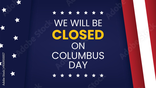 We will be closed on columbus day. Close Sign Columbus Day.