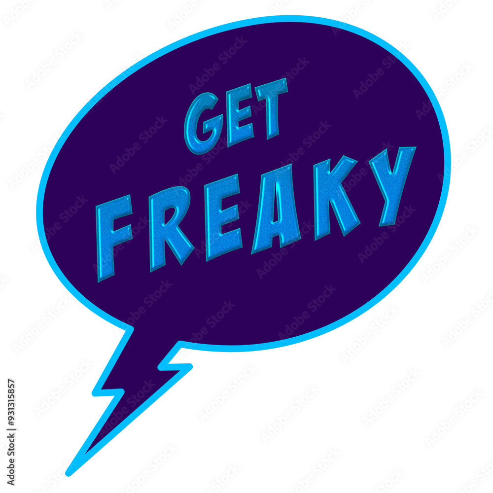 Get Freaky graphic text word balloon- sign, stamp or label Get Freaky graphic text word balloon- sign, stamp or label