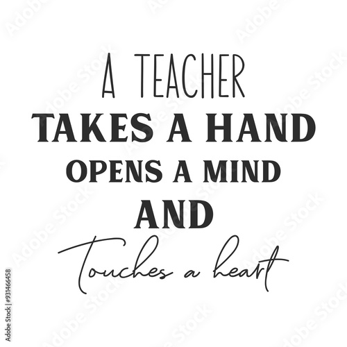 A teacher takes a hand opens a mind and touches a heart slogan inscription. Teacher vector quote. Illustration for prints on t-shirts and bags, posters, cards. Isolated on white background.