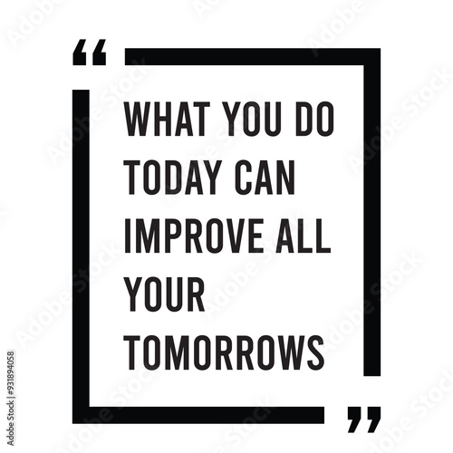 What you do today can improve all your tomorrows inspirational design quote, motivational quotes, typography illustration lettering quotes