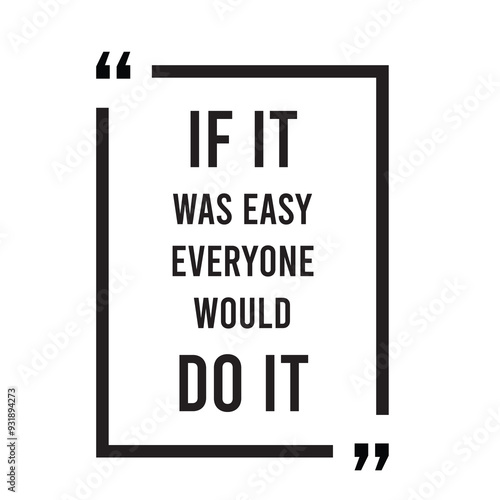 If it was easy everyone would do it inspirational design quote, motivational quotes, typography illustration lettering quotes