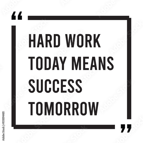 Hard work today means success tomorrow inspirational design quote, motivational quotes, typography illustration lettering quotes