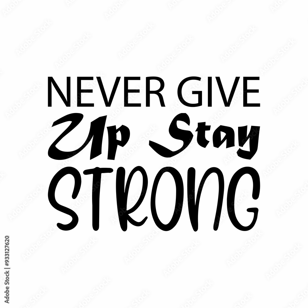 never give up stay strong black letter quote never give up stay strong black letter quote